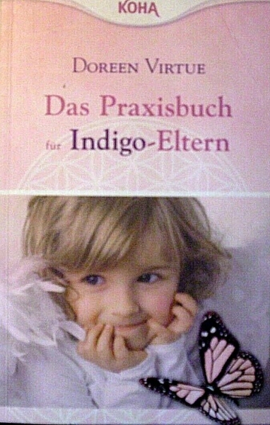 Das Praxisbuch für Indigo-Eltern von Doreen Virtue